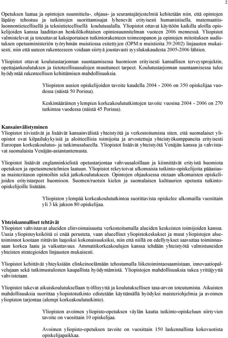 Yliopistot ottavat käyttöön kaikilla aloilla opiskelijoiden kanssa laadittavan henkilökohtaisen opintosuunnitelman vuoteen 2006 mennessä.