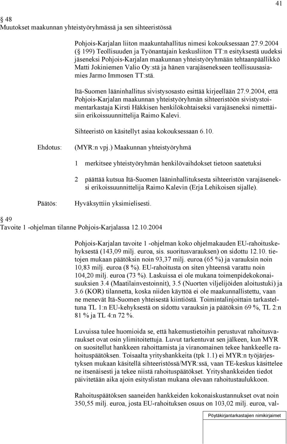 varajäsenekseen teollisuusasiamies Jarmo Immosen TT:stä. Itä-Suomen lääninhallitus sivistysosasto esittää kirjeellään 27.9.