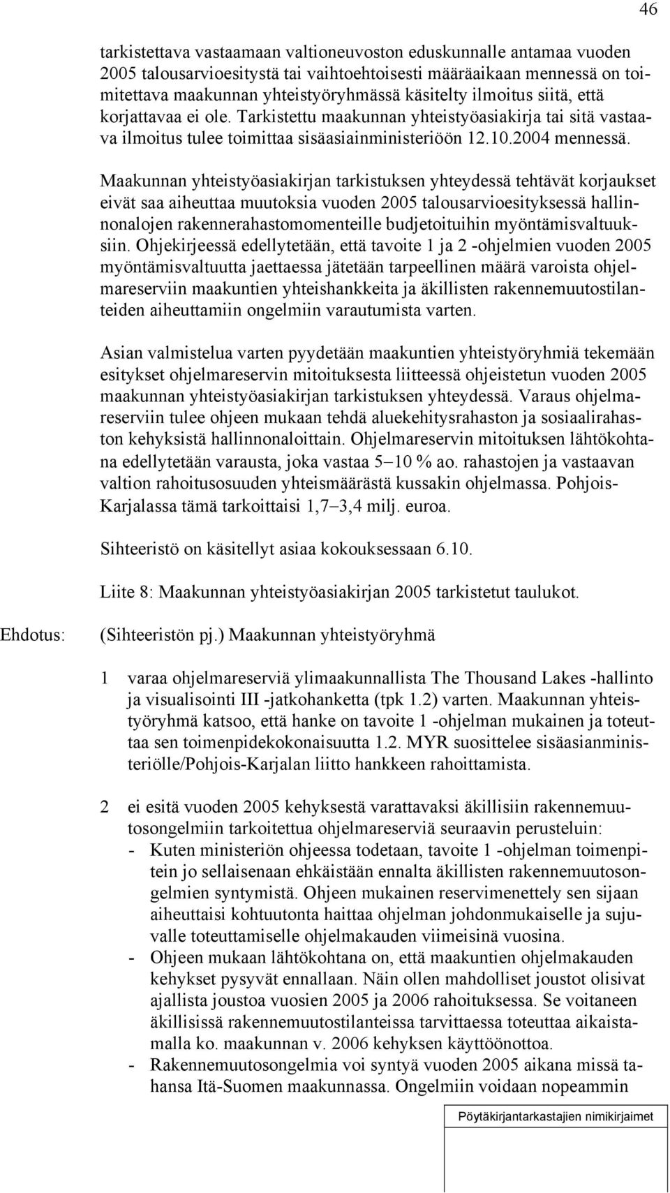 Maakunnan yhteistyöasiakirjan tarkistuksen yhteydessä tehtävät korjaukset eivät saa aiheuttaa muutoksia vuoden 2005 talousarvioesityksessä hallinnonalojen rakennerahastomomenteille budjetoituihin