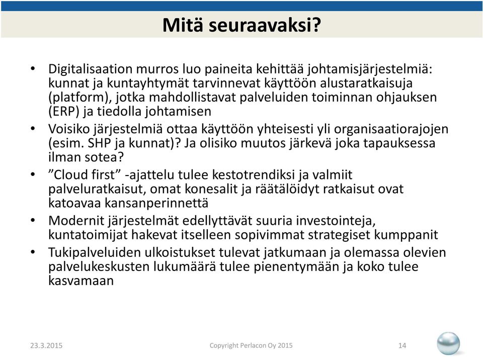 ja tiedolla johtamisen Voisiko järjestelmiä ottaa käyttöön yhteisesti yli organisaatiorajojen (esim. SHP ja kunnat)? Ja olisiko muutos järkevä joka tapauksessa ilman sotea?