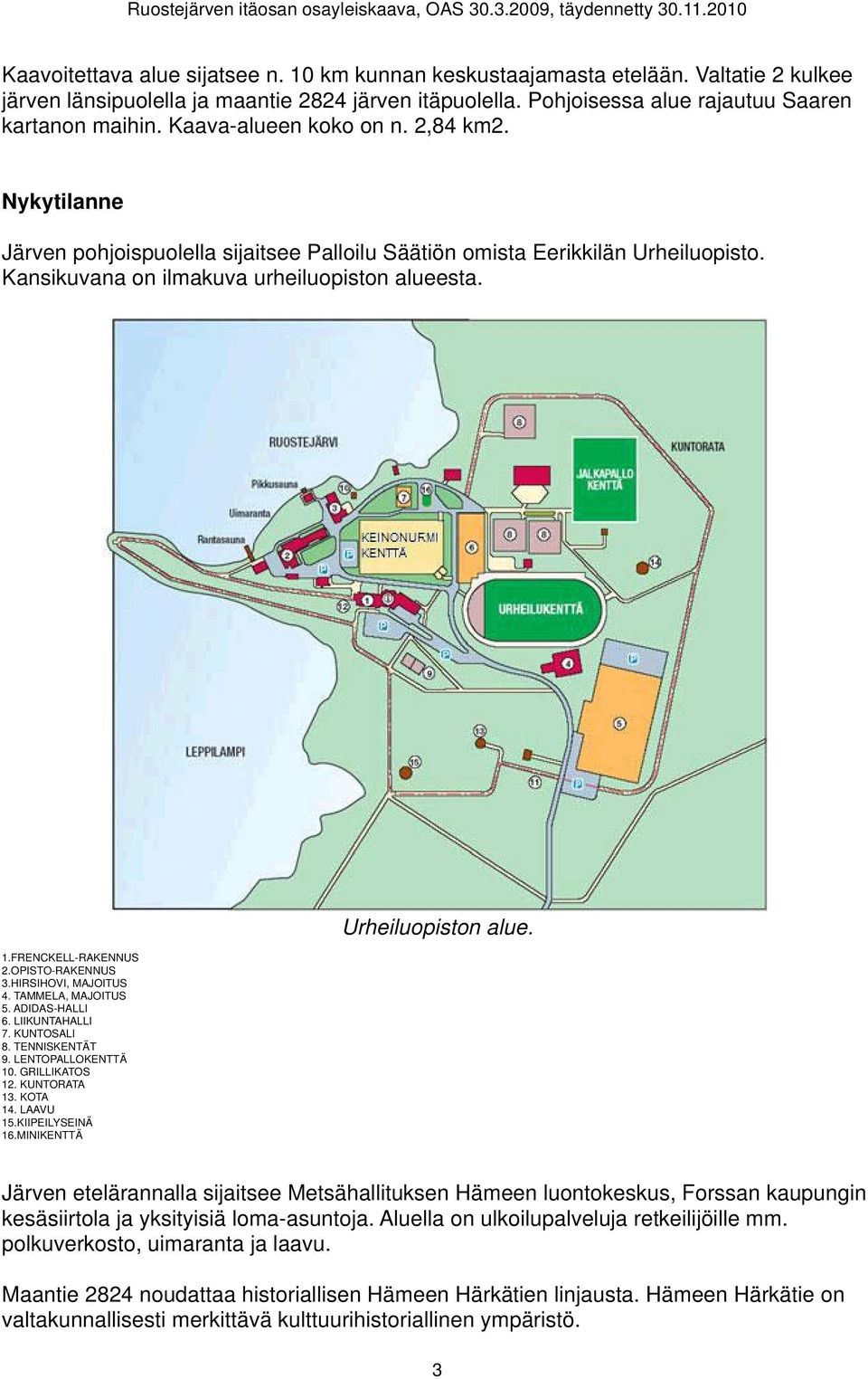 FRENCKELL-RAKENNUS 2.OPISTO-RAKENNUS 3.HIRSIHOVI, MAJOITUS 4. TAMMELA, MAJOITUS! 5. ADIDAS-HALLI 6. LIIKUNTAHALLI 7. KUNTOSALI 8. TENNISKENTÄT 9. LENTOPALLOKENTTÄ 10. GRILLIKATOS 12. KUNTORATA 13.