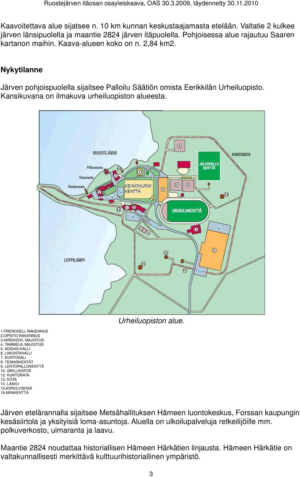 FRENCKELL-RAKENNUS 2.OPISTO-RAKENNUS 3.HIRSIHOVI, MAJOITUS 4. TAMMELA, MAJOITUS! 5. ADIDAS-HALLI 6. LIIKUNTAHALLI 7. KUNTOSALI 8. TENNISKENTÄT 9. LENTOPALLOKENTTÄ 10. GRILLIKATOS 12. KUNTORATA 13.