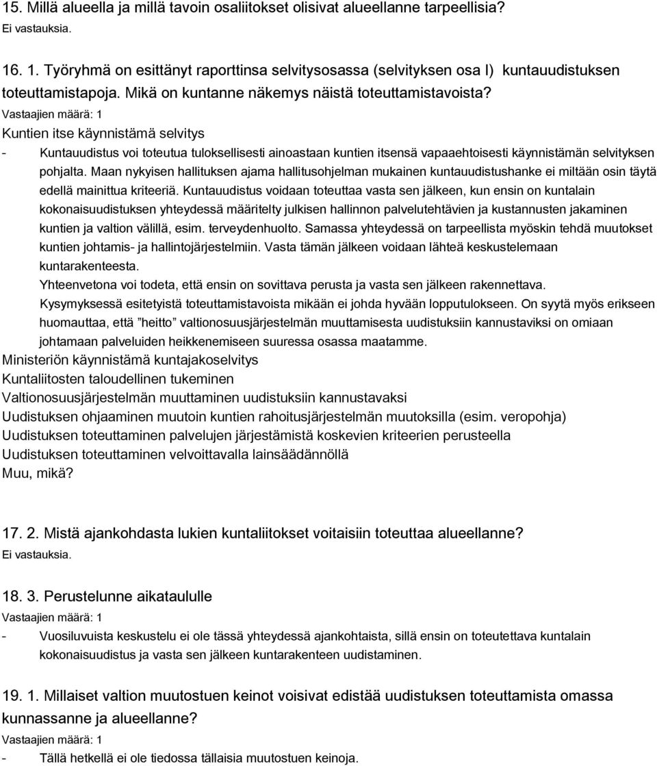 Kuntien itse käynnistämä selvitys Kuntauudistus voi toteutua tuloksellisesti ainoastaan kuntien itsensä vapaaehtoisesti käynnistämän selvityksen pohjalta.