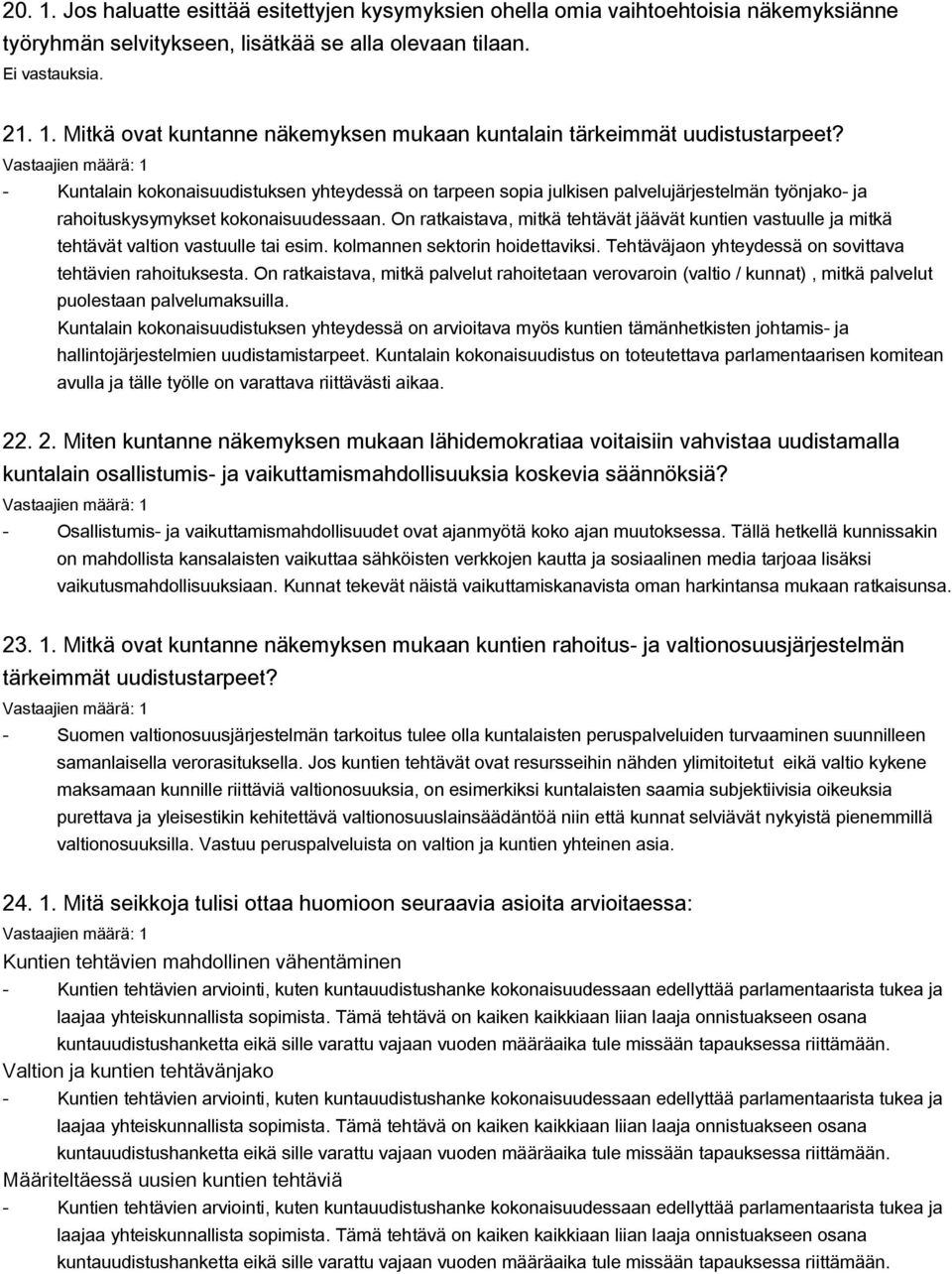 On ratkaistava, mitkä tehtävät jäävät kuntien vastuulle ja mitkä tehtävät valtion vastuulle tai esim. kolmannen sektorin hoidettaviksi. Tehtäväjaon yhteydessä on sovittava tehtävien rahoituksesta.