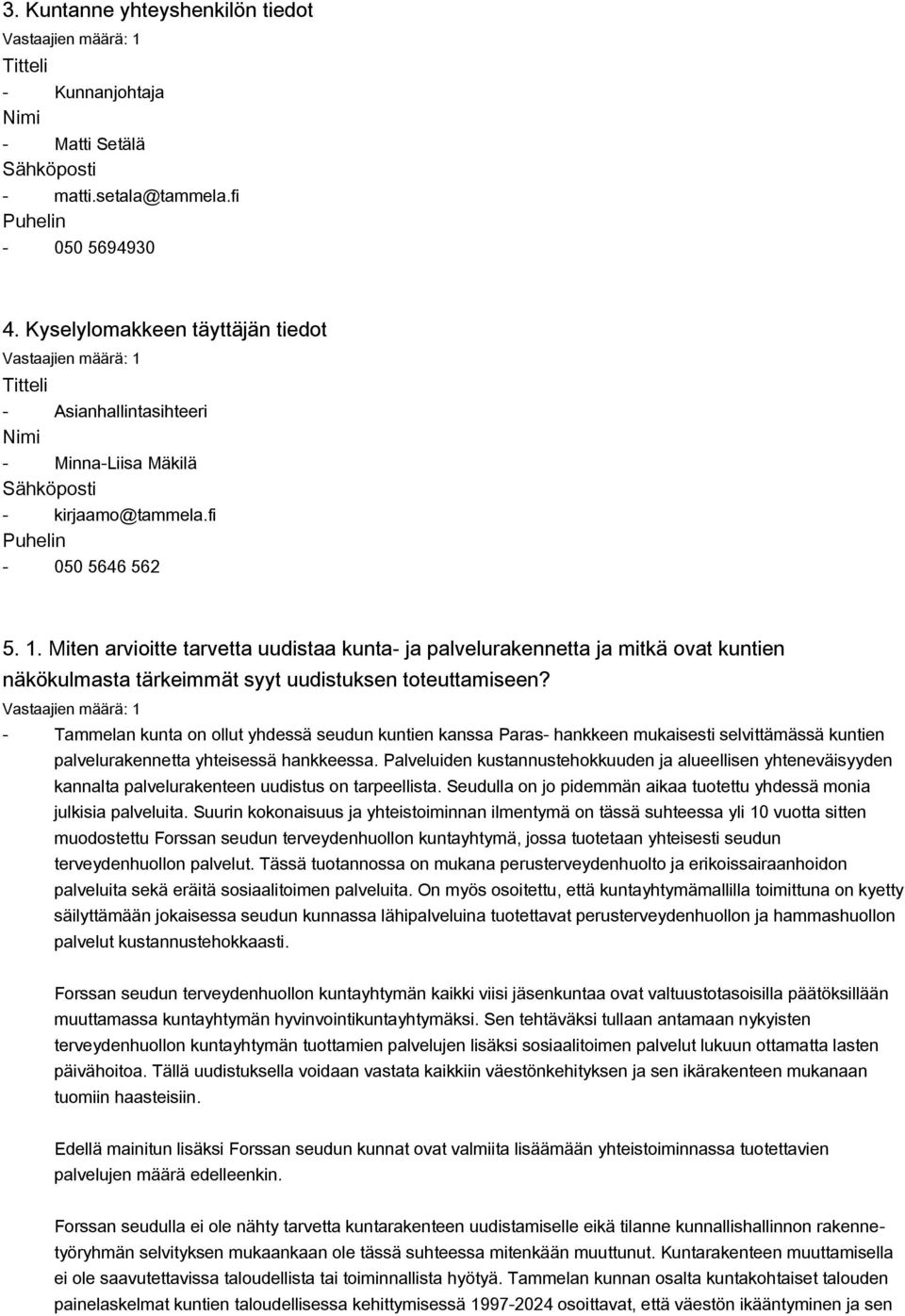 Miten arvioitte tarvetta uudistaa kunta ja palvelurakennetta ja mitkä ovat kuntien näkökulmasta tärkeimmät syyt uudistuksen toteuttamiseen?