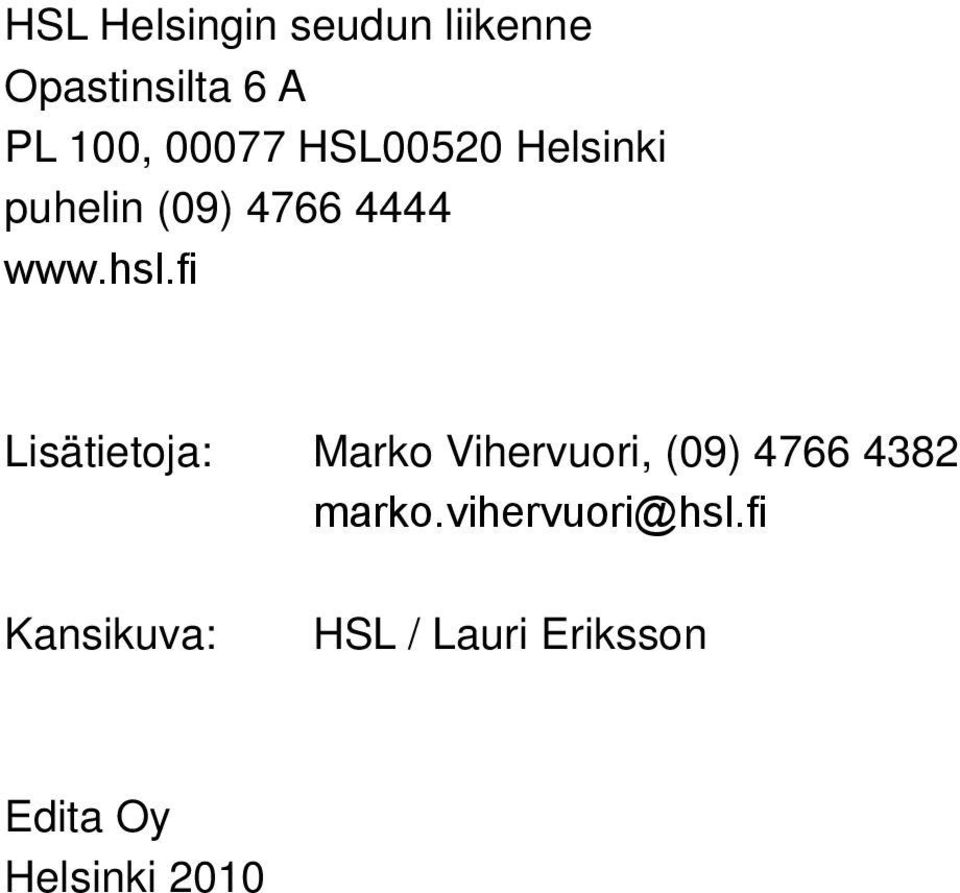 fi Lisätietoja: Marko Vihervuori, (09) 4766 4382 marko.