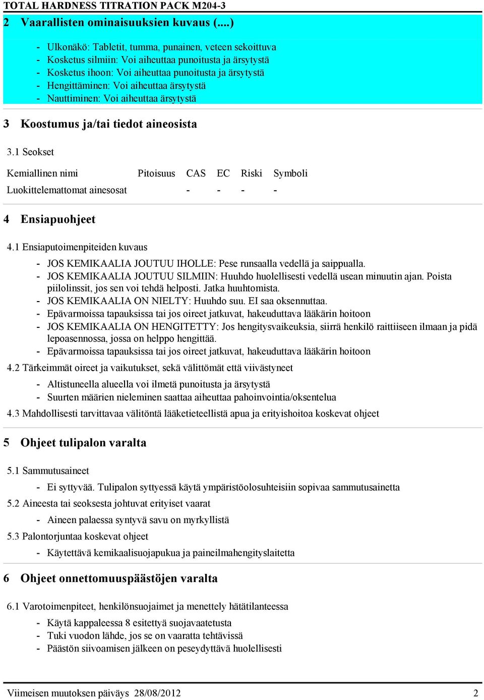 aiheuttaa ärsytystä - Nauttiminen: Voi aiheuttaa ärsytystä 3 Koostumus ja/tai tiedot aineosista 3.