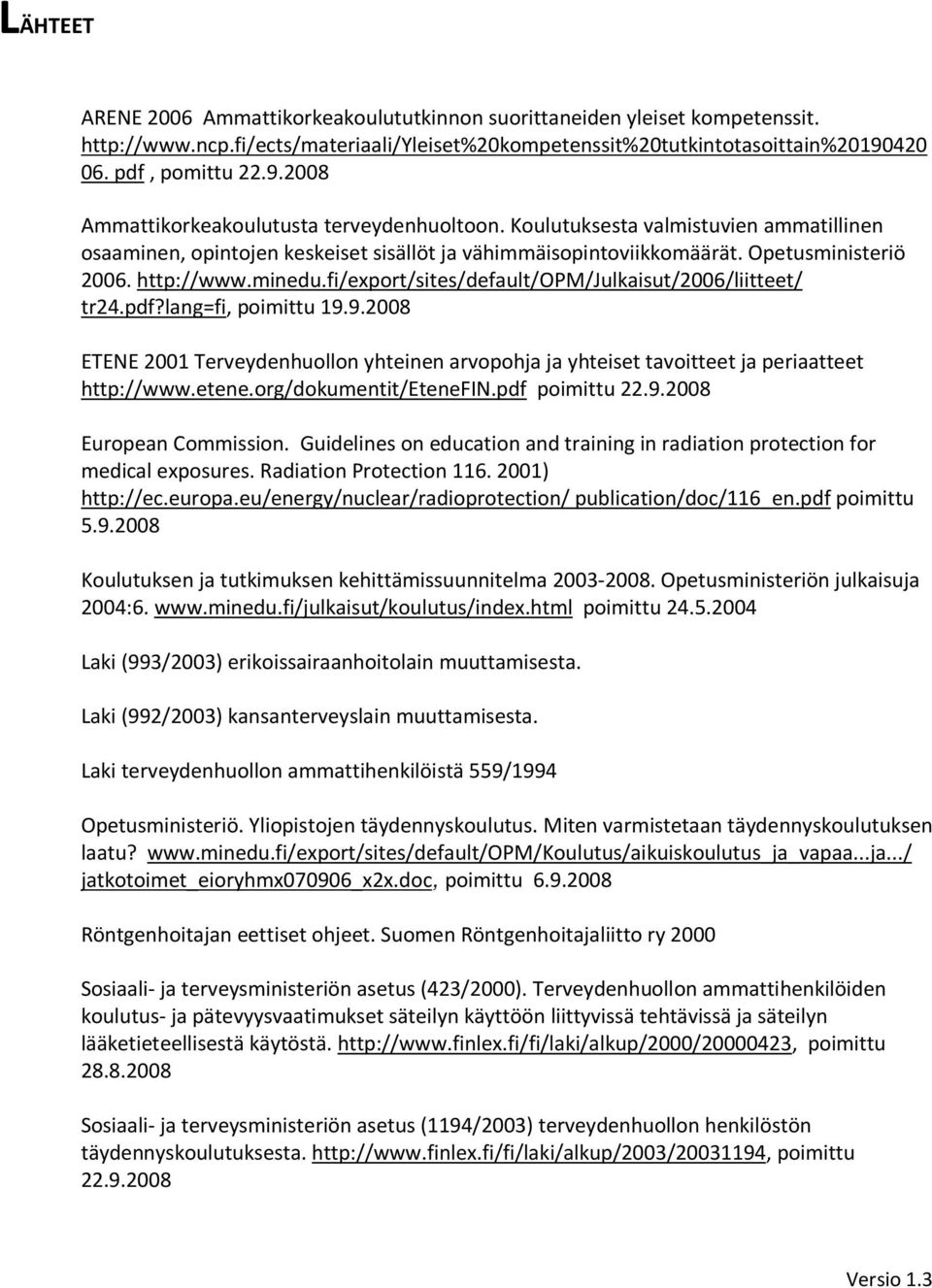 Opetusministeriö 2006. http://www.minedu.fi/export/sites/default/opm/julkaisut/2006/liitteet/ tr24.pdf?lang=fi, poimittu 19.