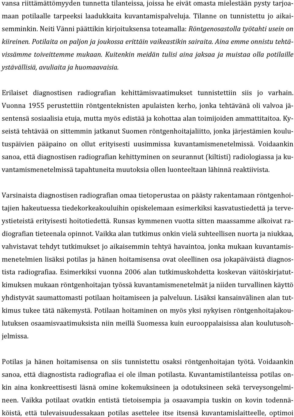 Aina emme onnistu tehtävissämme toiveittemme mukaan. Kuitenkin meidän tulisi aina jaksaa ja muistaa olla potilaille ystävällisiä, avuliaita ja huomaavaisia.