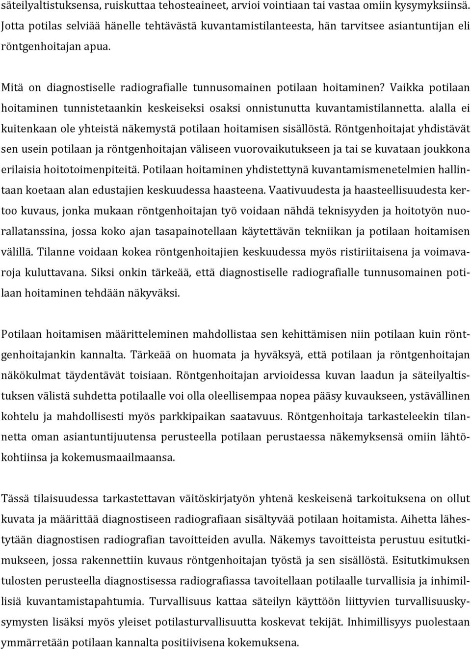 Vaikka potilaan hoitaminen tunnistetaankin keskeiseksi osaksi onnistunutta kuvantamistilannetta. alalla ei kuitenkaan ole yhteistä näkemystä potilaan hoitamisen sisällöstä.