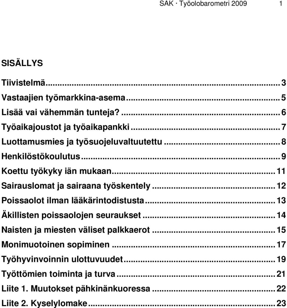 .. 12 Poissaolot ilman lääkärintodistusta... 13 Äkillisten poissaolojen seuraukset... 14 Naisten ja miesten väliset palkkaerot.