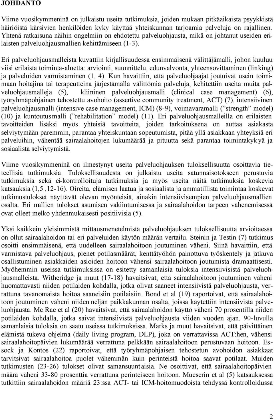 Eri palveluohjausmalleista kuvattiin kirjallisuudessa ensimmäisenä välittäjämalli, johon kuuluu viisi erilaista toiminta-aluetta: arviointi, suunnittelu, edunvalvonta, yhteensovittaminen (linking) ja