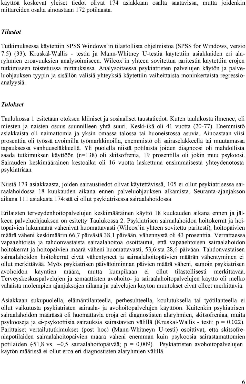 Kruskal-Wallis - testiä ja Mann-Whitney U-testiä käytettiin asiakkaiden eri alaryhmien eroavuuksien analysoimiseen.