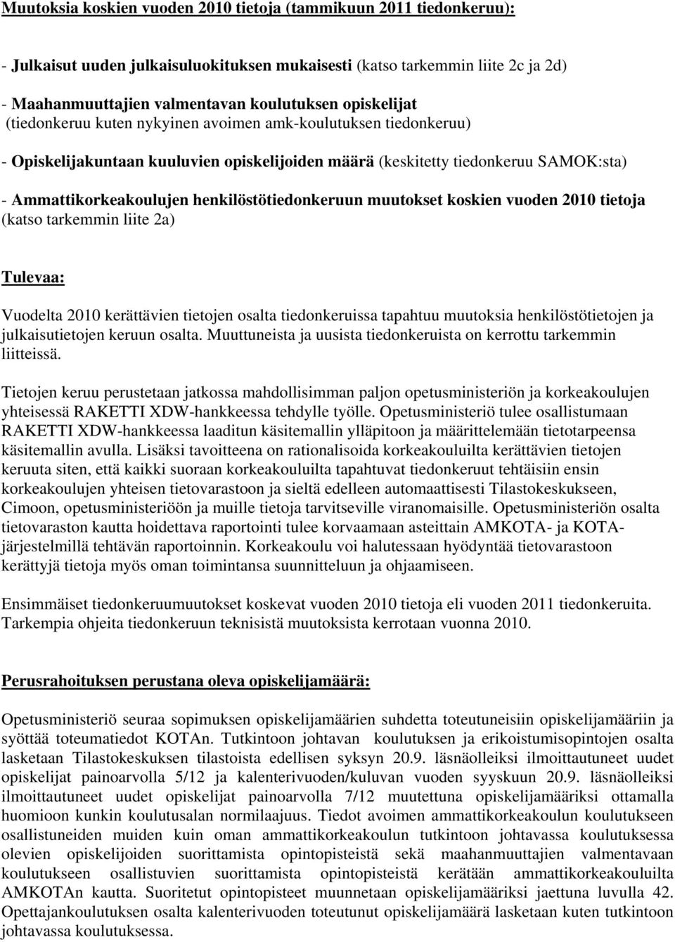 henkilöstötiedonkeruun muutokset koskien vuoden 2010 tietoja (katso tarkemmin liite 2a) Tulevaa: Vuodelta 2010 kerättävien tietojen osalta tiedonkeruissa tapahtuu muutoksia henkilöstötietojen ja