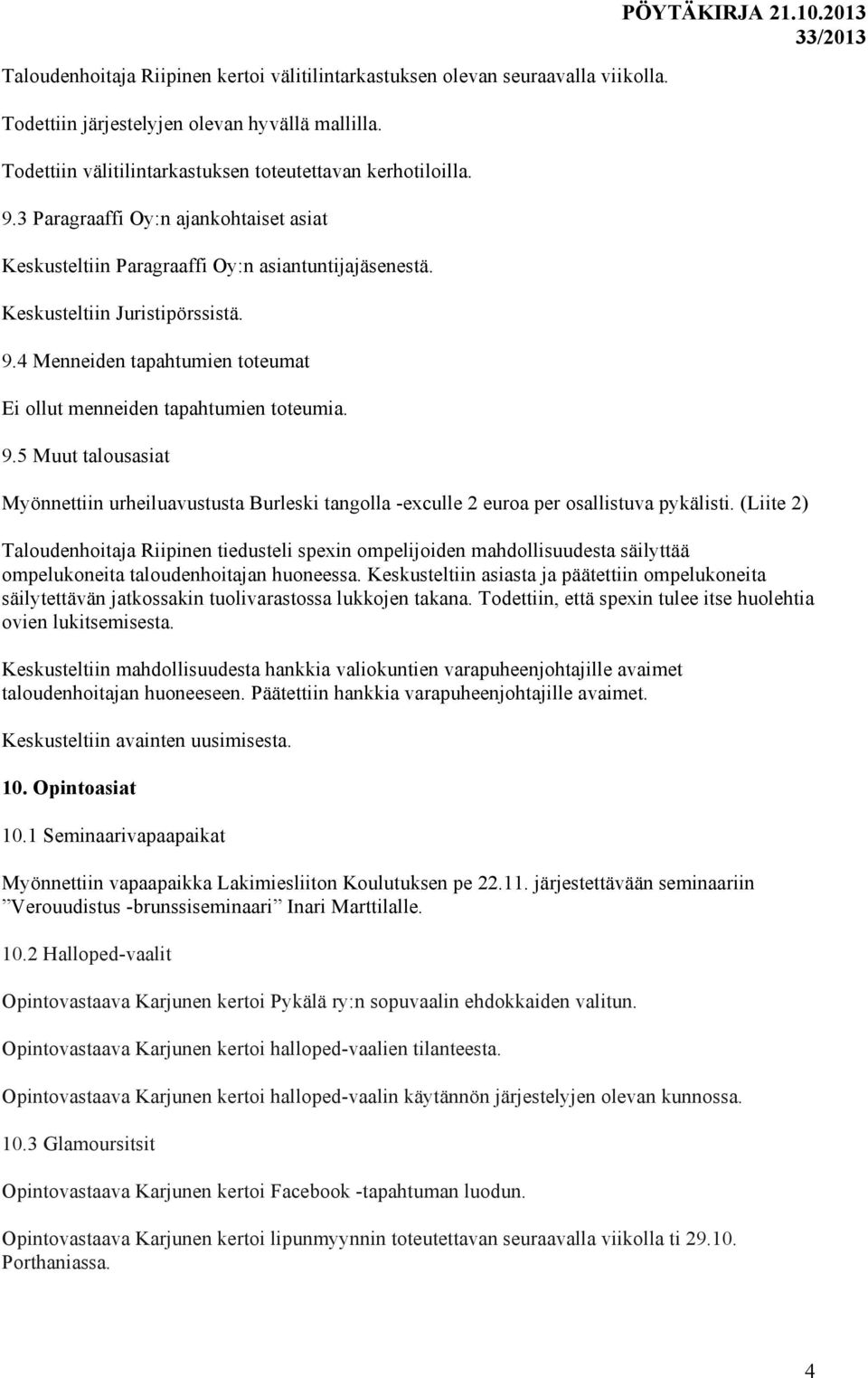 9.5 Muut talousasiat PÖYTÄKIRJA 21.10.2013 Myönnettiin urheiluavustusta Burleski tangolla -exculle 2 euroa per osallistuva pykälisti.