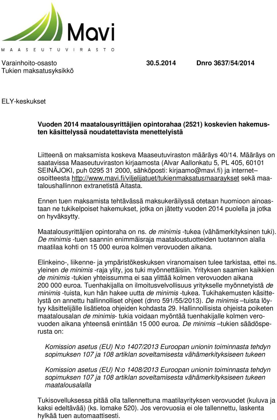 koskeva Maaseutuviraston määräys 40/14. Määräys on saatavissa Maaseutuviraston kirjaamosta (Alvar Aallonkatu 5, PL 405, 60101 SEINÄJOKI, puh 0295 31 2000, sähköposti: kirjaamo@mavi.