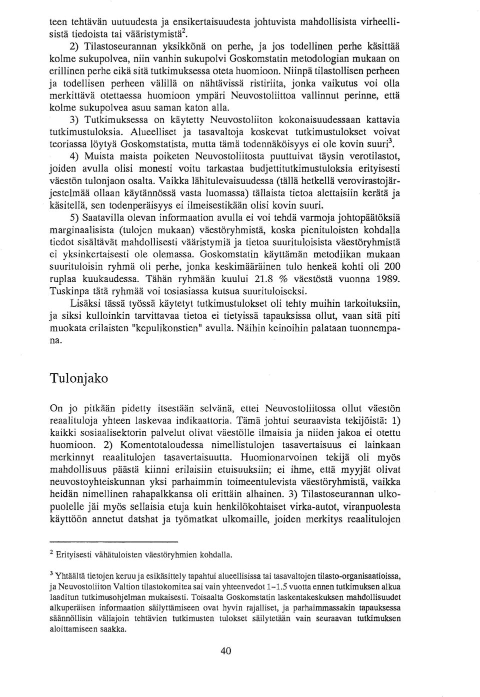 Niinpa tilastollisen perheen ja todellisen perheen va lil Hi on nahilivissa ristiriita, jonka vaikutus voi ol1a merkittava otettaessa huomioon ympari Neuvostoliittoa vallinnut perinne, etta kolme