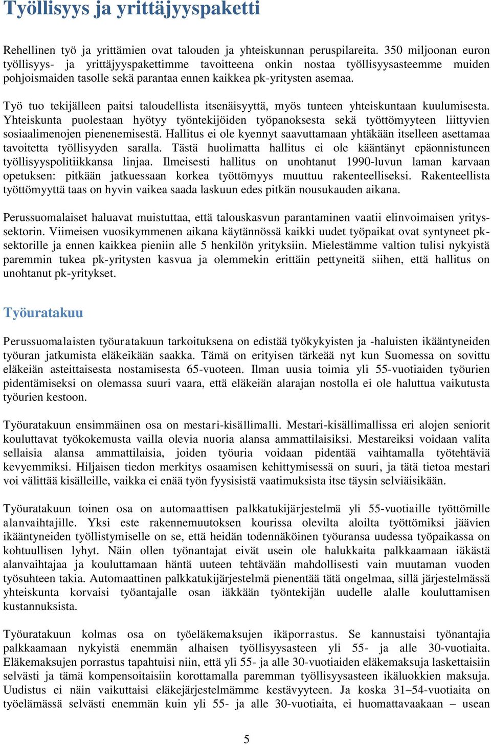 Työ tuo tekijälleen paitsi taloudellista itsenäisyyttä, myös tunteen yhteiskuntaan kuulumisesta.