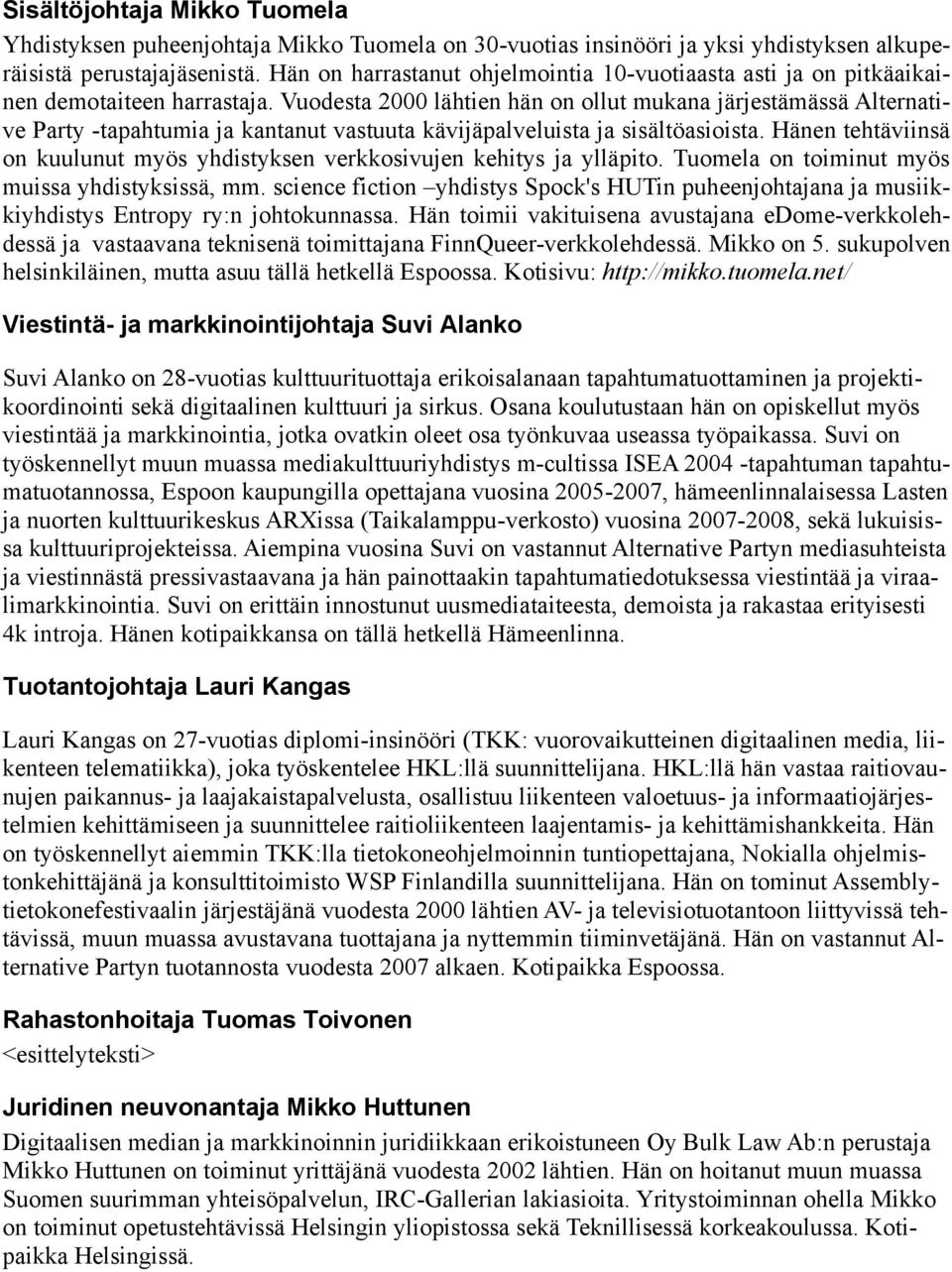 Vuodesta 2000 lähtien hän on ollut mukana järjestämässä Alternative Party -tapahtumia ja kantanut vastuuta kävijäpalveluista ja sisältöasioista.