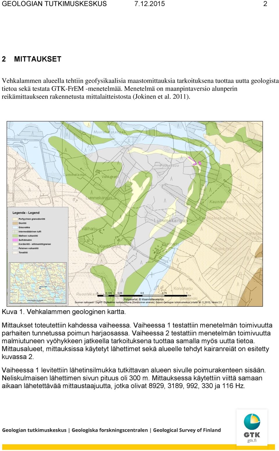 Vaiheessa 1 testattiin menetelmän toimivuutta parhaiten tunnetussa poimun harjaosassa.