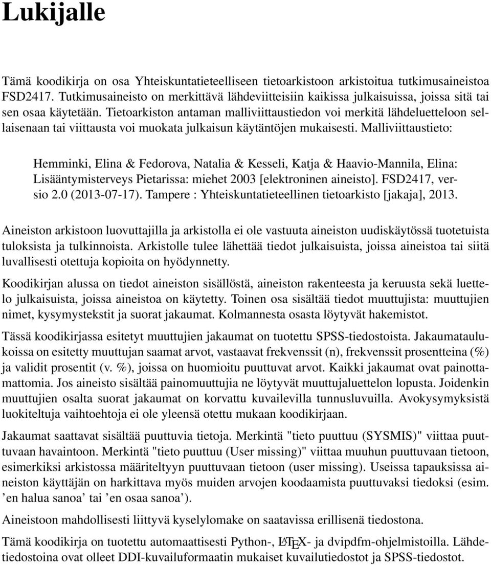 Tietoarkiston antaman malliviittaustiedon voi merkitä lähdeluetteloon sellaisenaan tai viittausta voi muokata julkaisun käytäntöjen mukaisesti.