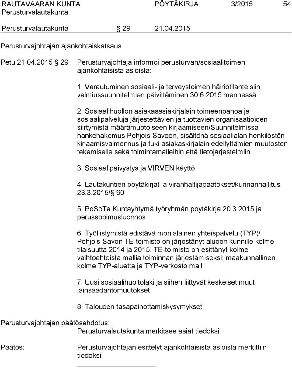 Sosiaalihuollon asiakasasiakirjalain toimeenpanoa ja sosiaalipalveluja järjestettävien ja tuottavien organisaatioiden siirtymistä määrämuotoiseen kirjaamiseen/suunnitelmissa hankehakemus