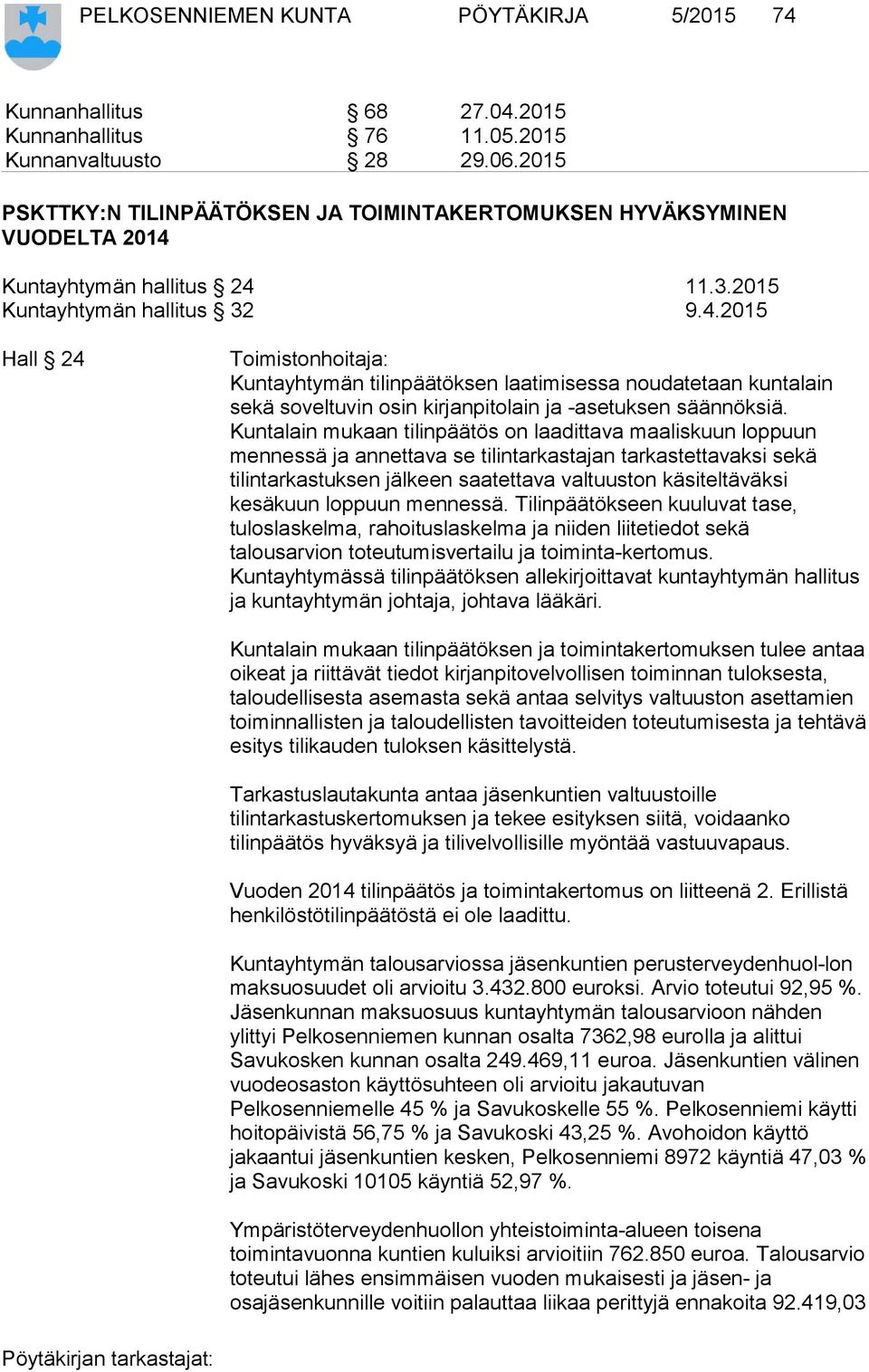 Kuntayhtymän hallitus 24 11.3.2015 Kuntayhtymän hallitus 32 9.4.2015 Hall 24 Toimistonhoitaja: Kuntayhtymän tilinpäätöksen laatimisessa noudatetaan kuntalain sekä soveltuvin osin kirjanpitolain ja -asetuksen säännöksiä.