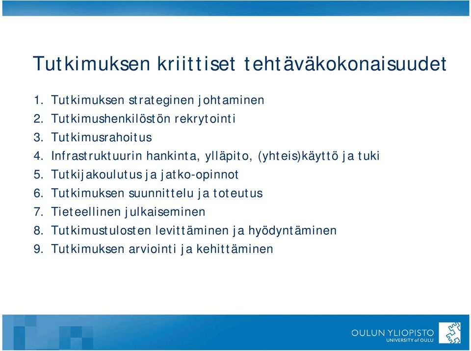Infrastruktuurin hankinta, ylläpito, (yhteis)käyttö ja tuki 5. Tutkijakoulutus ja jatko-opinnot 6.