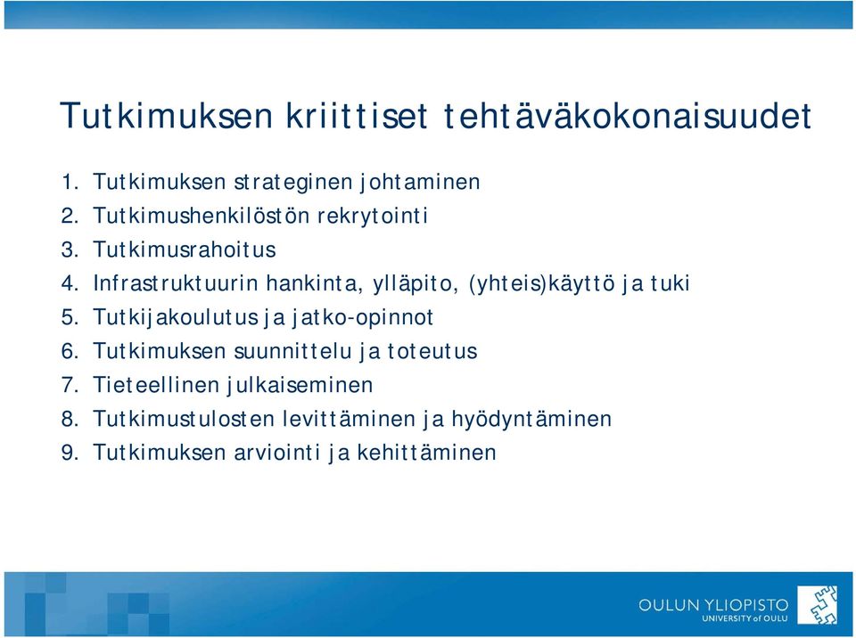 Infrastruktuurin hankinta, ylläpito, (yhteis)käyttö ja tuki 5. Tutkijakoulutus ja jatko-opinnot 6.