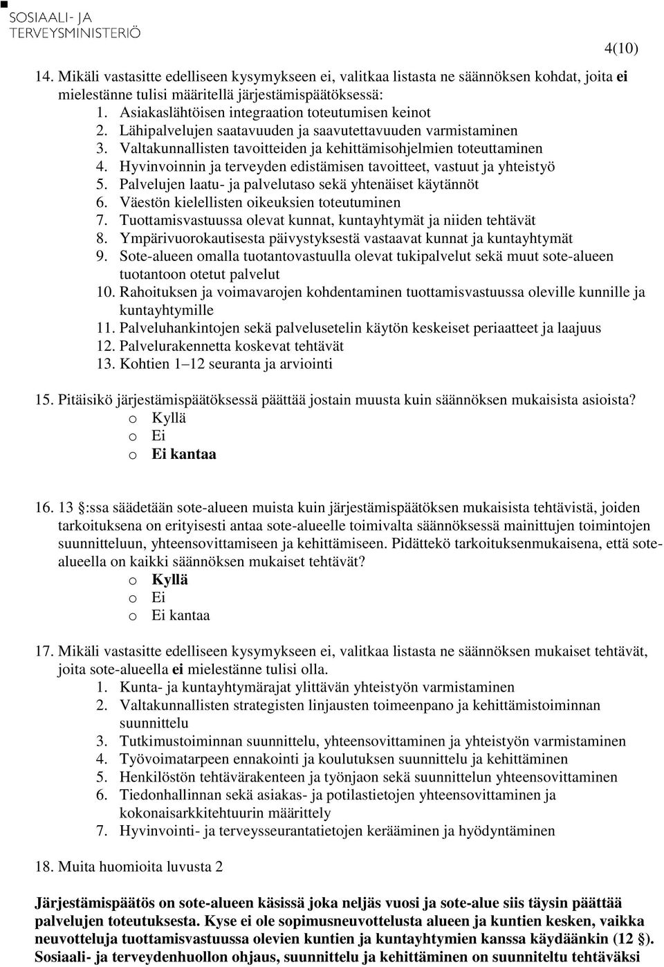 Hyvinvoinnin ja terveyden edistämisen tavoitteet, vastuut ja yhteistyö 5. Palvelujen laatu- ja palvelutaso sekä yhtenäiset käytännöt 6. Väestön kielellisten oikeuksien toteutuminen 7.