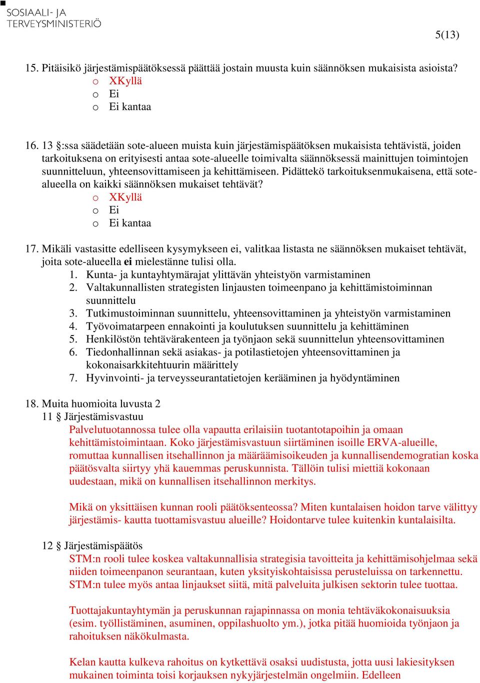 suunnitteluun, yhteensovittamiseen ja kehittämiseen. Pidättekö tarkoituksenmukaisena, että sotealueella on kaikki säännöksen mukaiset tehtävät? 17.