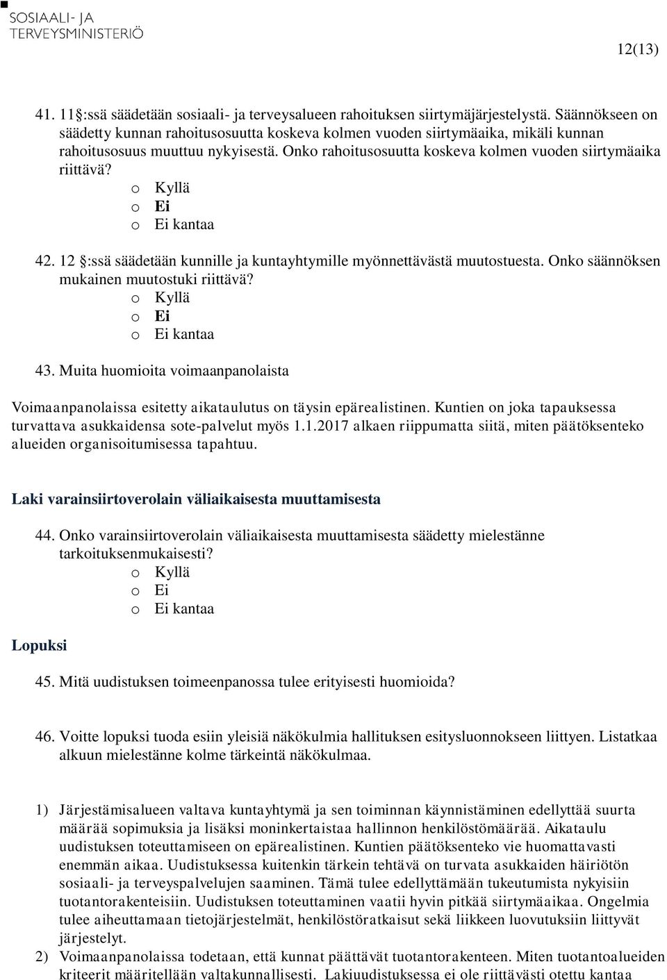 kantaa 42. 12 :ssä säädetään kunnille ja kuntayhtymille myönnettävästä muutostuesta. Onko säännöksen mukainen muutostuki riittävä? kantaa 43.