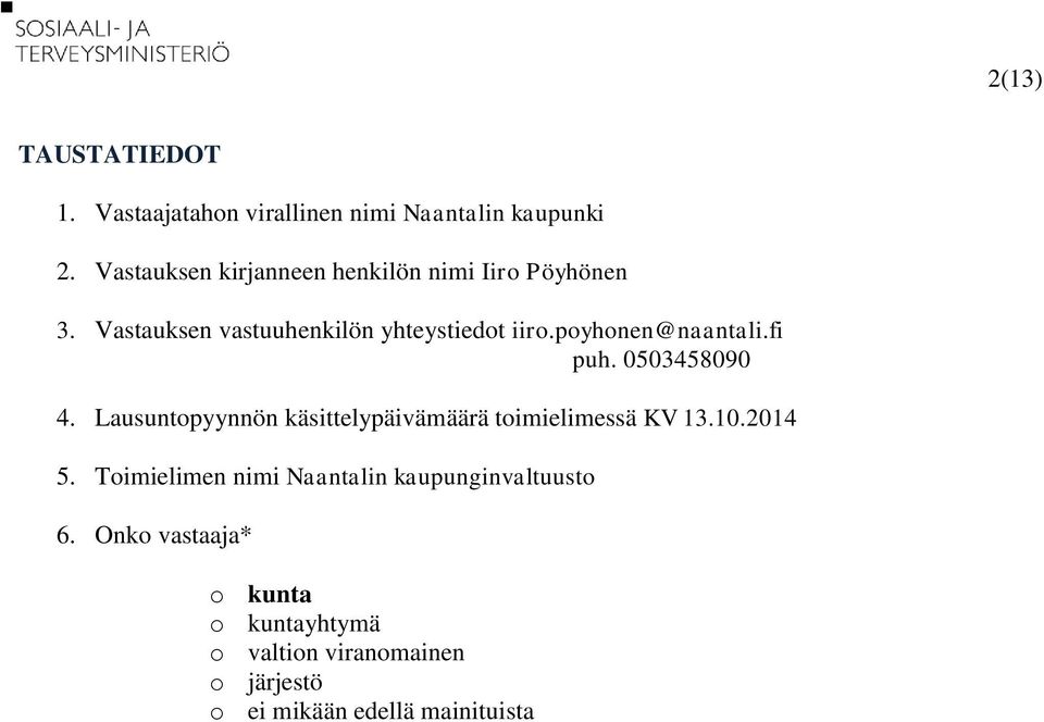 poyhonen@naantali.fi puh. 0503458090 4. Lausuntopyynnön käsittelypäivämäärä toimielimessä KV 13.10.2014 5.