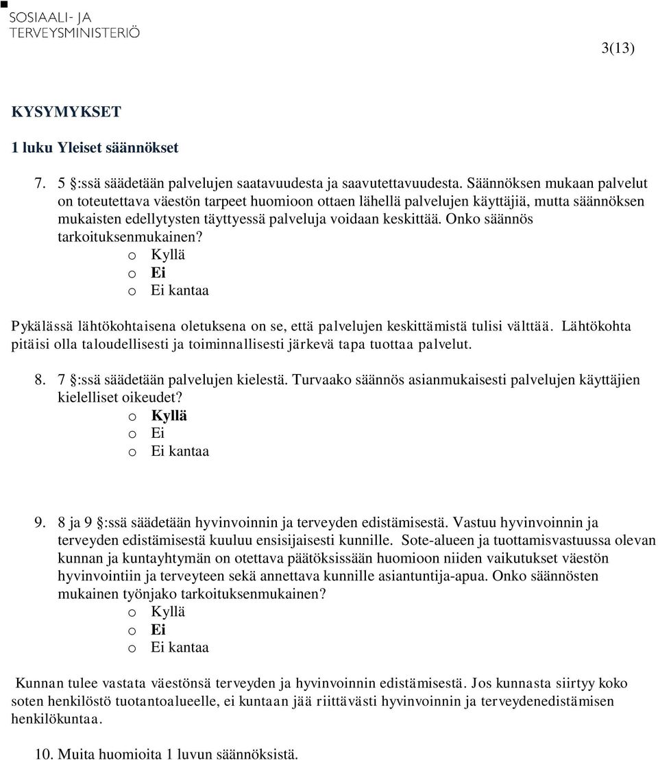 Onko säännös tarkoituksenmukainen? kantaa Pykälässä lähtökohtaisena oletuksena on se, että palvelujen keskittämistä tulisi välttää.