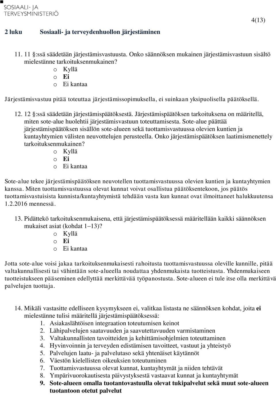 Järjestämispäätöksen tarkoituksena on määritellä, miten sote-alue huolehtii järjestämisvastuun toteuttamisesta.