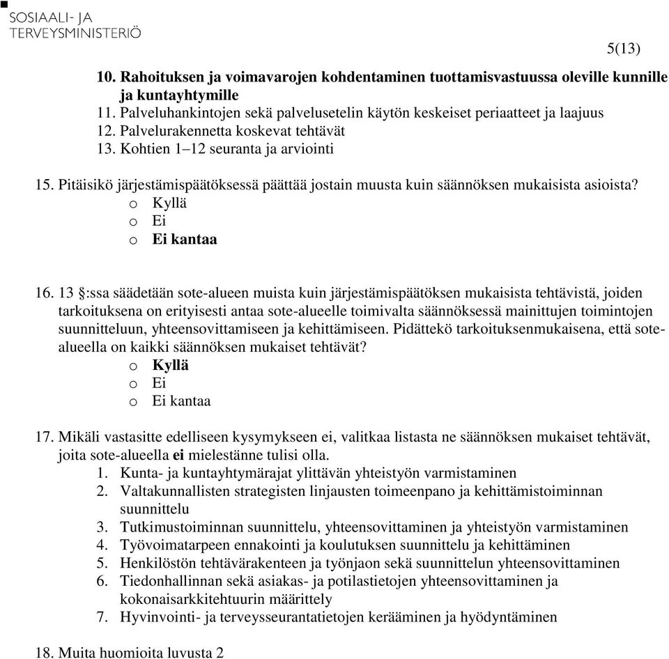 13 :ssa säädetään sote-alueen muista kuin järjestämispäätöksen mukaisista tehtävistä, joiden tarkoituksena on erityisesti antaa sote-alueelle toimivalta säännöksessä mainittujen toimintojen