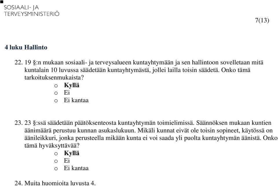 lailla toisin säädetä. Onko tämä tarkoituksenmukaista? kantaa 23. 23 :ssä säädetään päätöksenteosta kuntayhtymän toimielimissä.