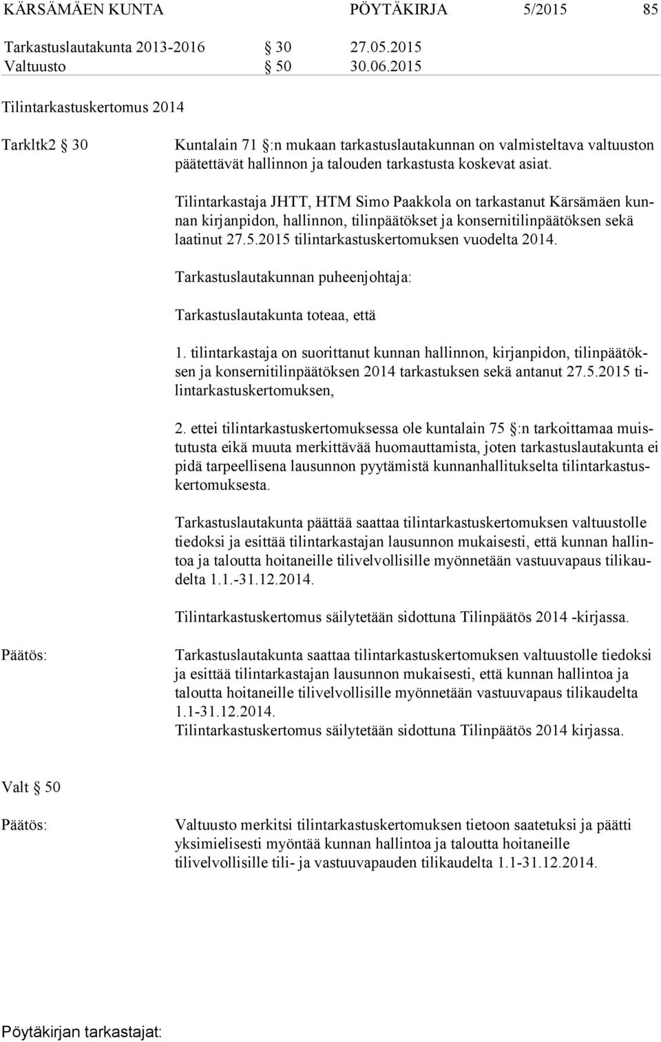 Tilintarkastaja JHTT, HTM Simo Paakkola on tarkastanut Kärsämäen kunnan kirjanpidon, hallinnon, tilinpäätökset ja konsernitilinpäätöksen sekä laa ti nut 27.5.
