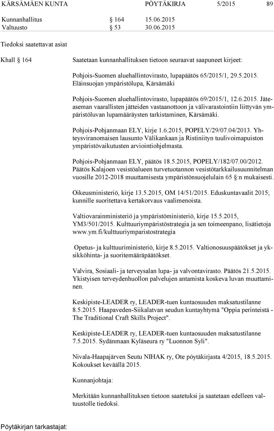 6.2015. Jä tease man vaarallisten jätteiden vastaanottoon ja välivarastointiin liittyvän ympä ris tö lu van lupamääräysten tarkistaminen, Kärsämäki. Pohjois-Pohjanmaan ELY, kirje 1.6.2015, POPELY/29/07.