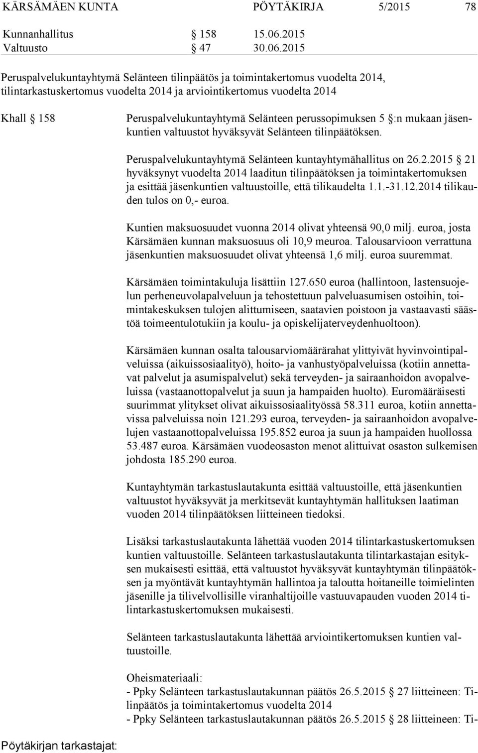 2015 Peruspalvelukuntayhtymä Selänteen tilinpäätös ja toimintakertomus vuodelta 2014, tilintarkastuskertomus vuodelta 2014 ja arviointikertomus vuodelta 2014 Khall 158 Peruspalvelukuntayhtymä