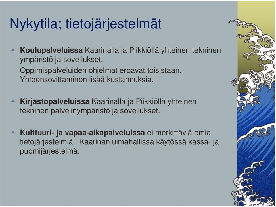 Kirjastopalveluissa Kaarinalla ja Piikkiöllä yhteinen tekninen palvelinympäristö ja sovellukset.