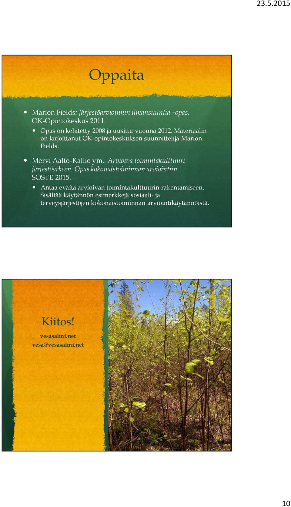 : Arvioiva toimintakulttuuri järjestöarkeen. Opas kokonaistoiminnan arviointiin. SOSTE 2015.
