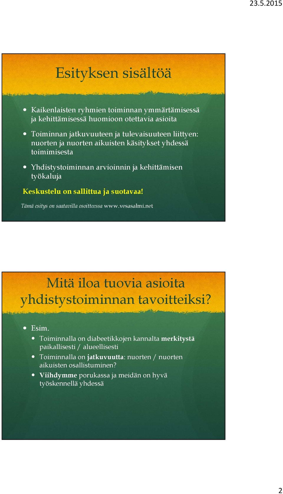 Tämä esitys on saatavilla osoitteessa www.vesasalmi.net Mitä iloa tuovia asioita yhdistystoiminnan tavoitteiksi? Esim.