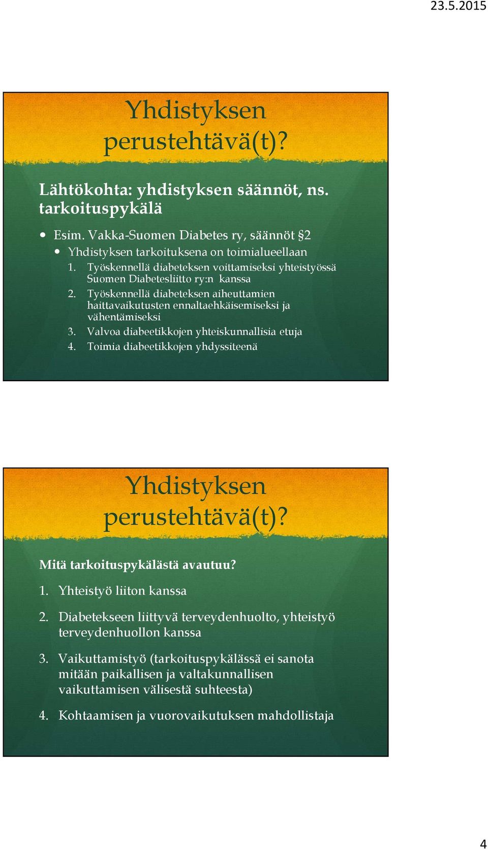 Valvoa diabeetikkojen yhteiskunnallisia etuja 4. Toimia diabeetikkojen yhdyssiteenä Yhdistyksen perustehtävä(t)? Mitä tarkoituspykälästä avautuu? 1. Yhteistyö liiton kanssa 2.