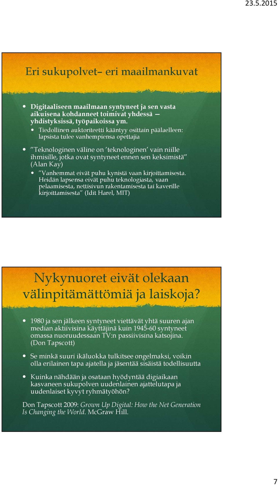 (Alan Kay) Vanhemmat eivät puhu kynistä vaan kirjoittamisesta.