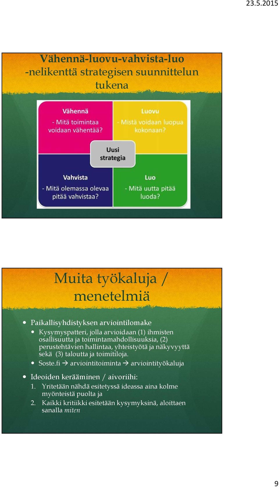 yhteistyötä ja näkyvyyttä sekä (3) taloutta ja toimitiloja. Soste.