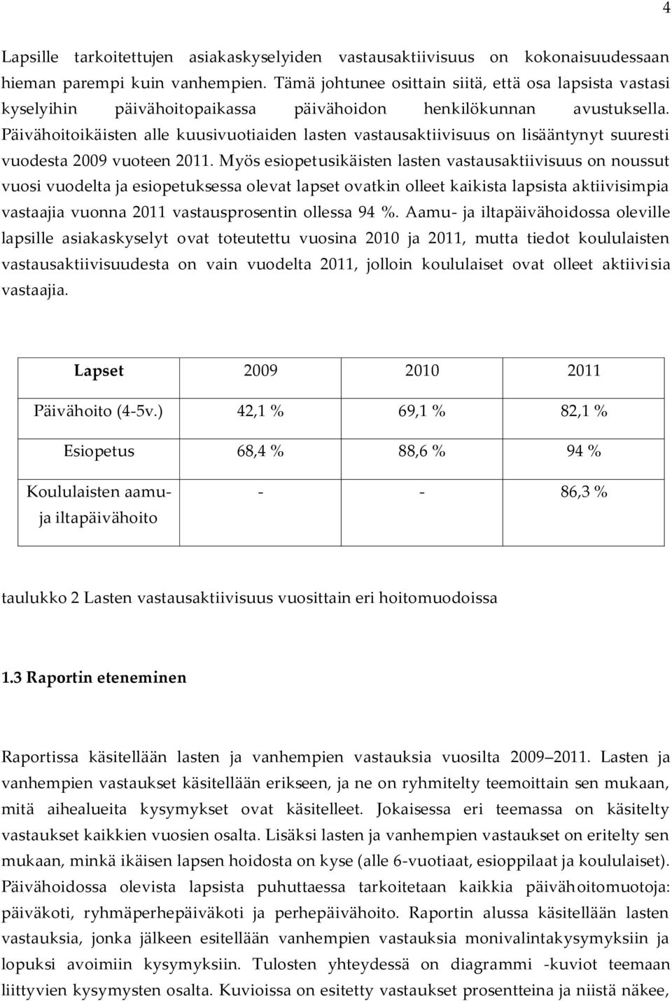 Päivähoitoikäisten alle kuusivuotiaiden lasten vastausaktiivisuus on lisääntynyt suuresti vuodesta 2009 vuoteen 2011.