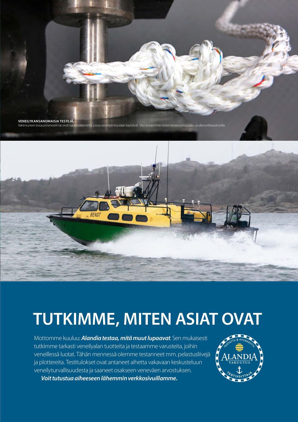 Sen mukaisesti tutkimme tarkasti veneilyalan tuotteita ja testaamme varusteita, joihin veneillessä luotat. Tähän mennessä olemme testanneet mm.