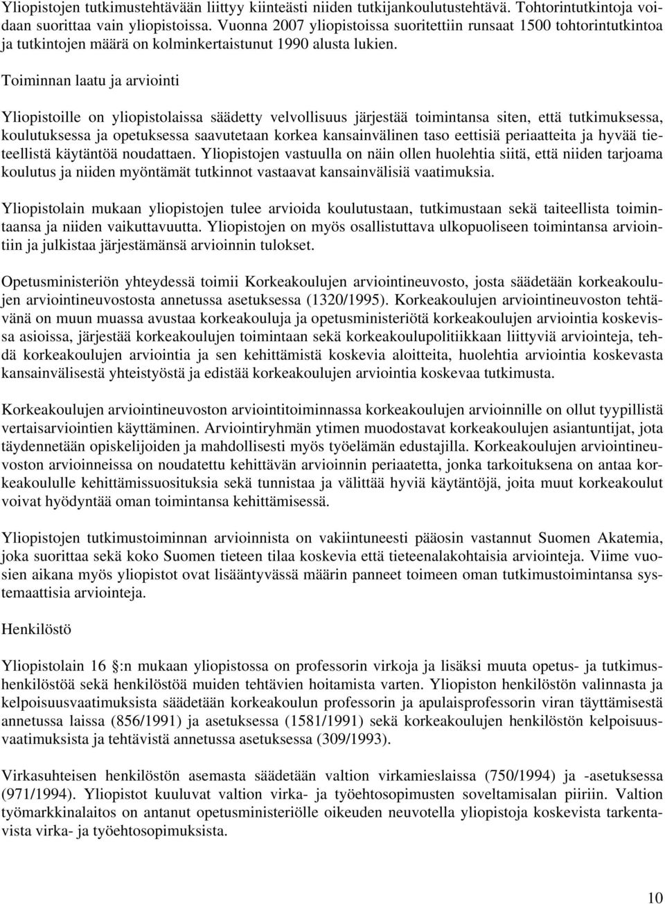 Toiminnan laatu ja arviointi Yliopistoille on yliopistolaissa säädetty velvollisuus järjestää toimintansa siten, että tutkimuksessa, koulutuksessa ja opetuksessa saavutetaan korkea kansainvälinen