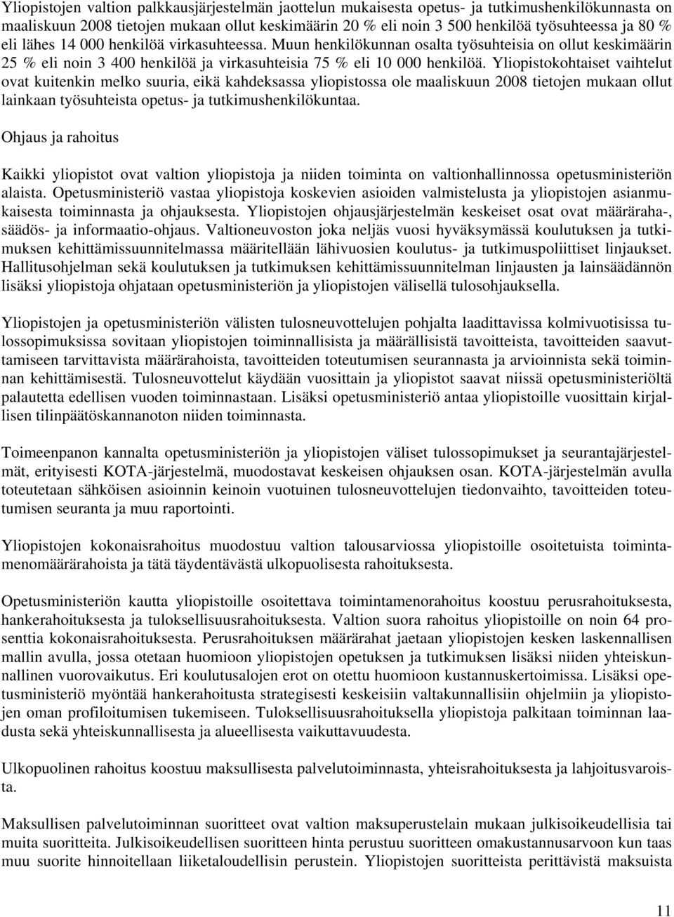 Yliopistokohtaiset vaihtelut ovat kuitenkin melko suuria, eikä kahdeksassa yliopistossa ole maaliskuun 2008 tietojen mukaan ollut lainkaan työsuhteista opetus- ja tutkimushenkilökuntaa.